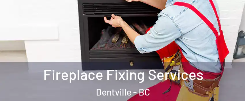  Fireplace Fixing Services Dentville - BC