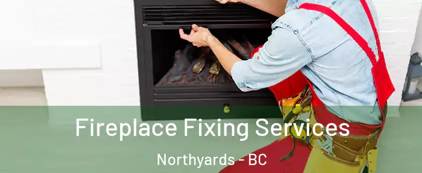  Fireplace Fixing Services Northyards - BC
