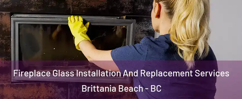  Fireplace Glass Installation And Replacement Services Brittania Beach - BC