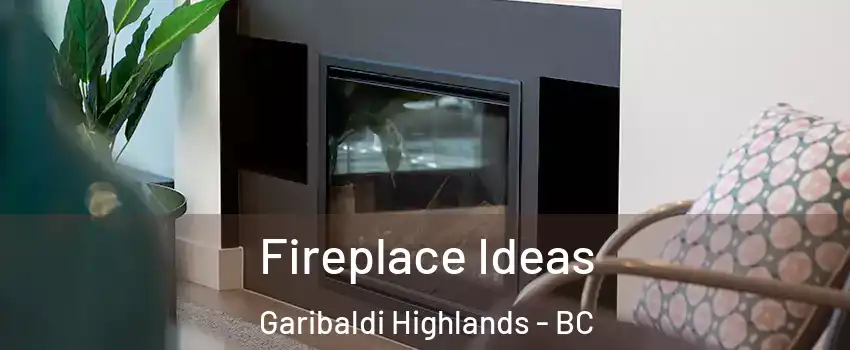 Fireplace Ideas Garibaldi Highlands - BC