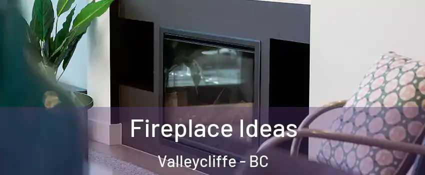  Fireplace Ideas Valleycliffe - BC