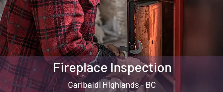  Fireplace Inspection Garibaldi Highlands - BC