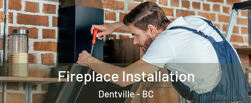  Fireplace Installation Dentville - BC