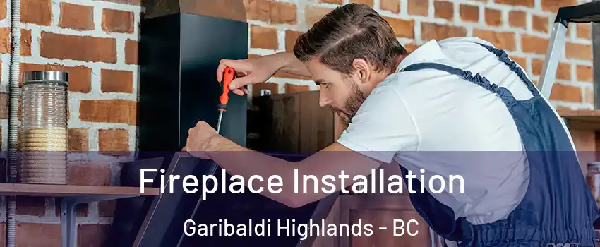  Fireplace Installation Garibaldi Highlands - BC
