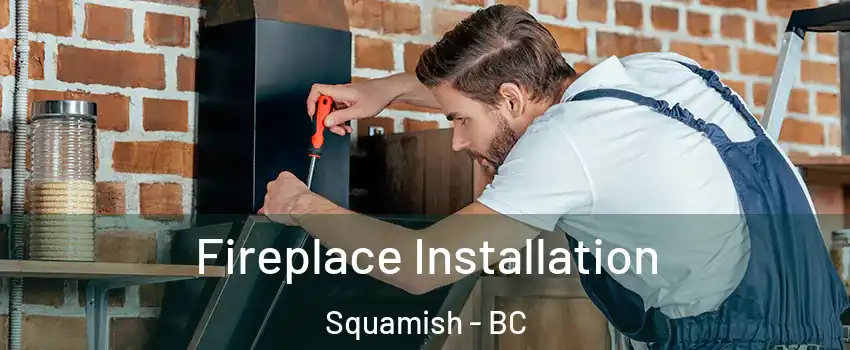  Fireplace Installation Squamish - BC