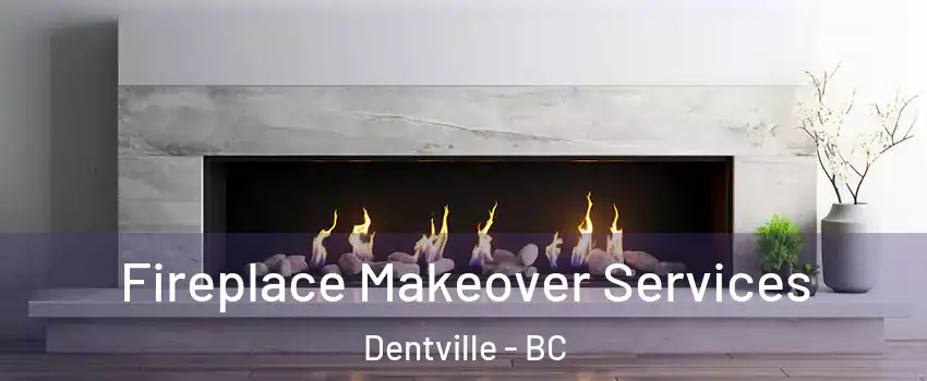 Fireplace Makeover Services Dentville - BC