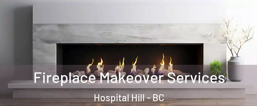 Fireplace Makeover Services Hospital Hill - BC