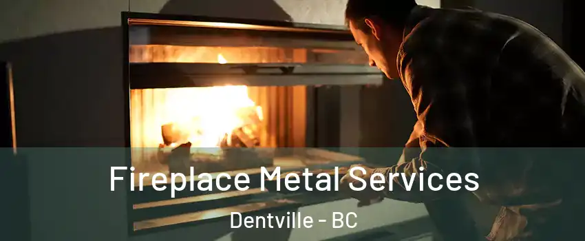 Fireplace Metal Services Dentville - BC