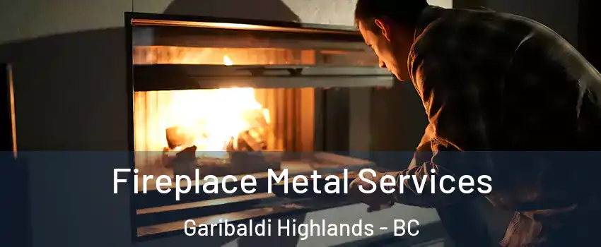 Fireplace Metal Services Garibaldi Highlands - BC