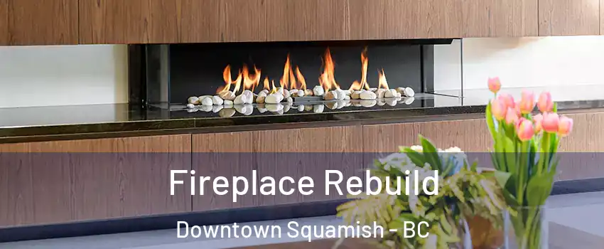  Fireplace Rebuild Downtown Squamish - BC
