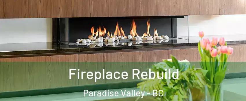  Fireplace Rebuild Paradise Valley - BC