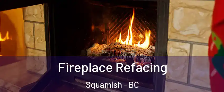  Fireplace Refacing Squamish - BC