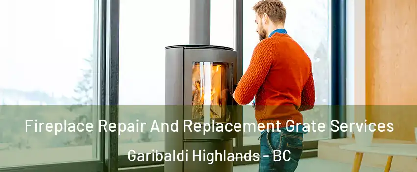  Fireplace Repair And Replacement Grate Services Garibaldi Highlands - BC