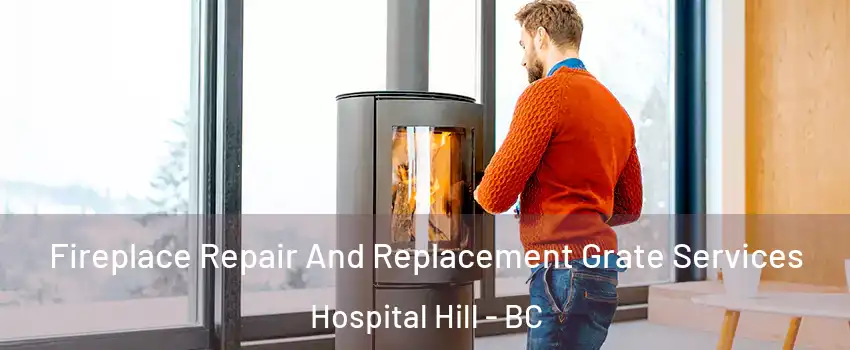  Fireplace Repair And Replacement Grate Services Hospital Hill - BC