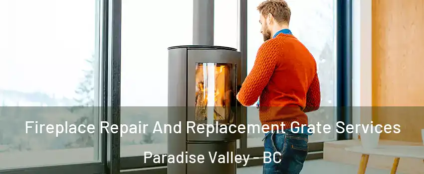  Fireplace Repair And Replacement Grate Services Paradise Valley - BC