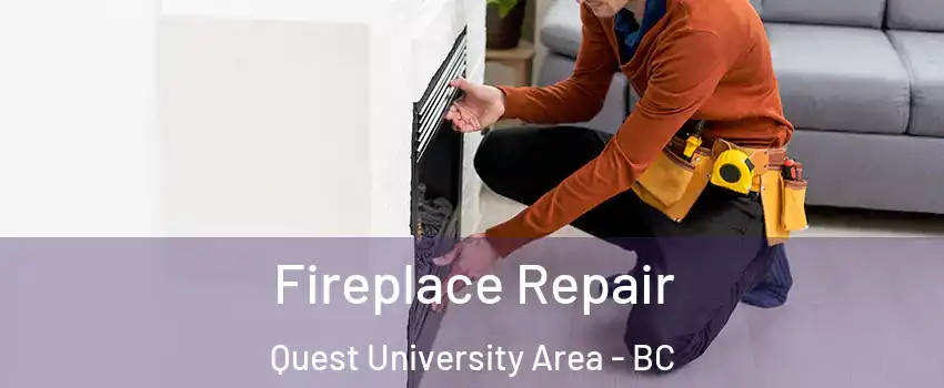  Fireplace Repair Quest University Area - BC