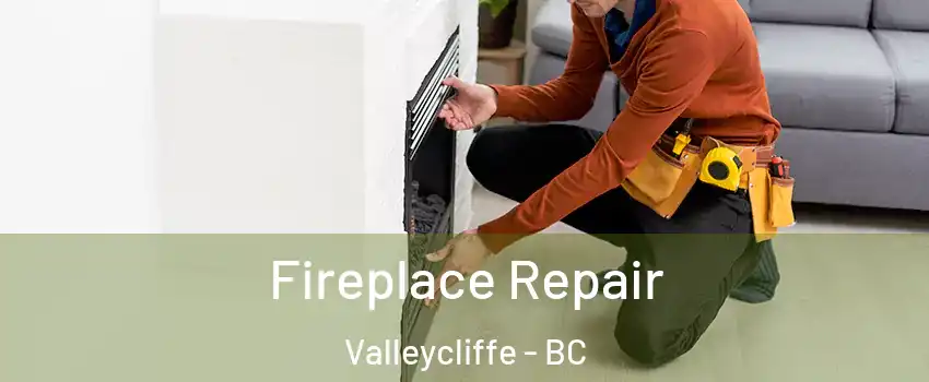  Fireplace Repair Valleycliffe - BC