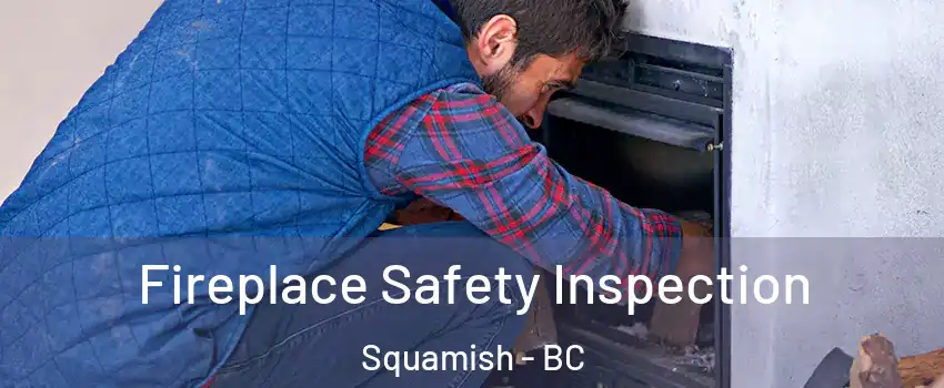 Fireplace Safety Inspection Squamish - BC