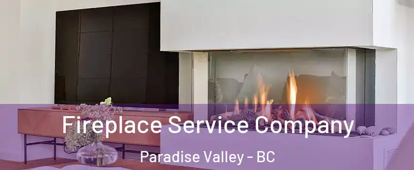 Fireplace Service Company Paradise Valley - BC