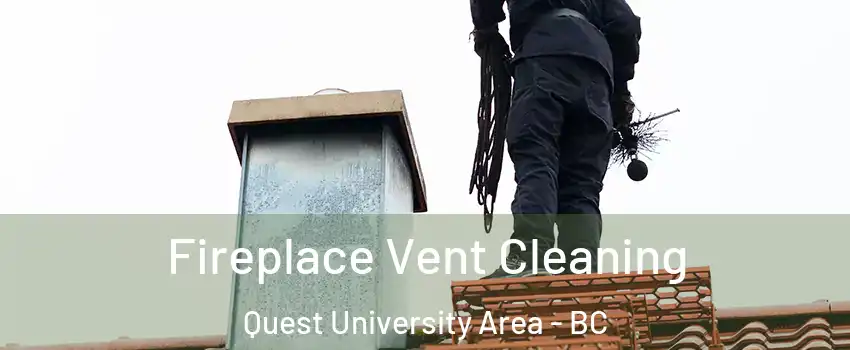  Fireplace Vent Cleaning Quest University Area - BC