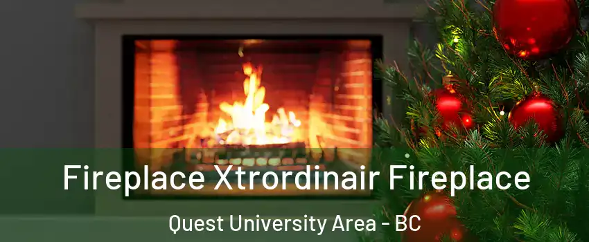 Fireplace Xtrordinair Fireplace Quest University Area - BC