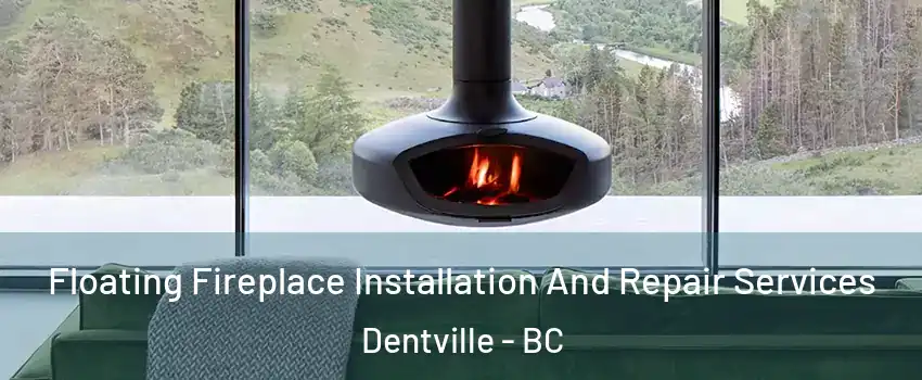  Floating Fireplace Installation And Repair Services Dentville - BC