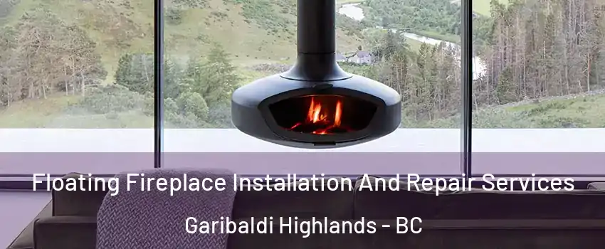  Floating Fireplace Installation And Repair Services Garibaldi Highlands - BC