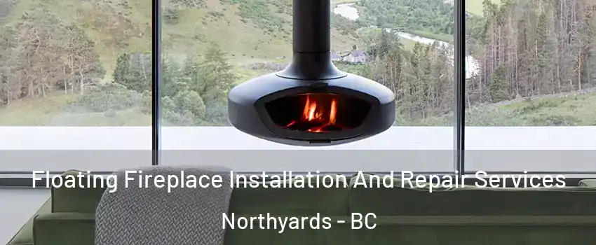  Floating Fireplace Installation And Repair Services Northyards - BC