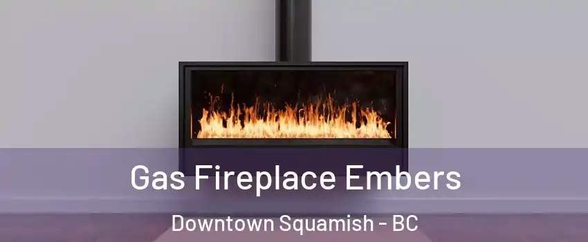  Gas Fireplace Embers Downtown Squamish - BC