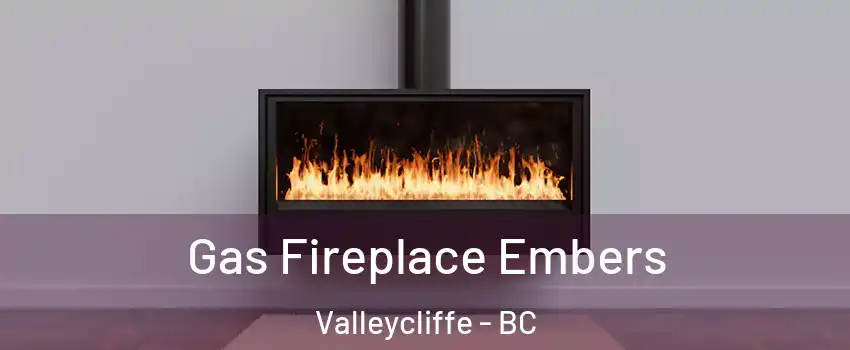  Gas Fireplace Embers Valleycliffe - BC