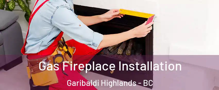  Gas Fireplace Installation Garibaldi Highlands - BC