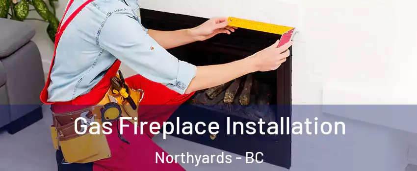  Gas Fireplace Installation Northyards - BC