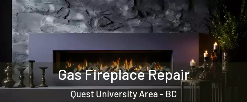  Gas Fireplace Repair Quest University Area - BC