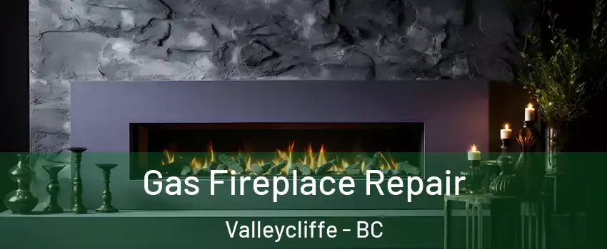  Gas Fireplace Repair Valleycliffe - BC