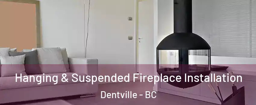 Hanging & Suspended Fireplace Installation Dentville - BC