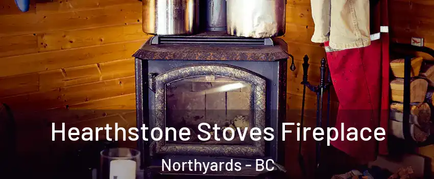Hearthstone Stoves Fireplace Northyards - BC