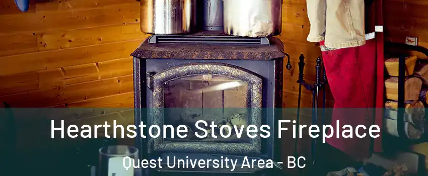 Hearthstone Stoves Fireplace Quest University Area - BC