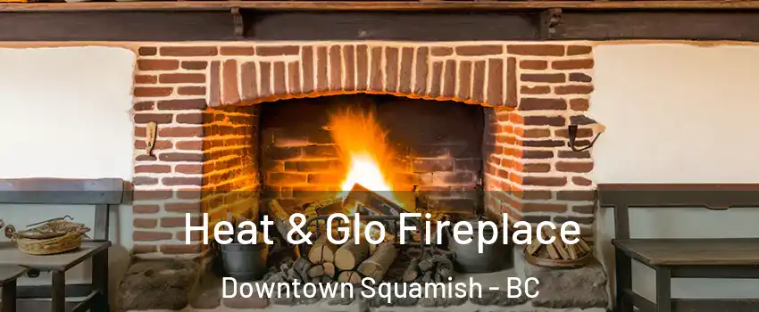  Heat & Glo Fireplace Downtown Squamish - BC