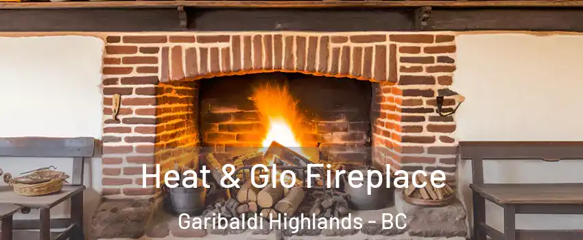  Heat & Glo Fireplace Garibaldi Highlands - BC