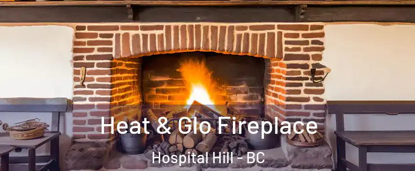  Heat & Glo Fireplace Hospital Hill - BC