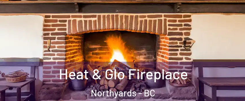  Heat & Glo Fireplace Northyards - BC