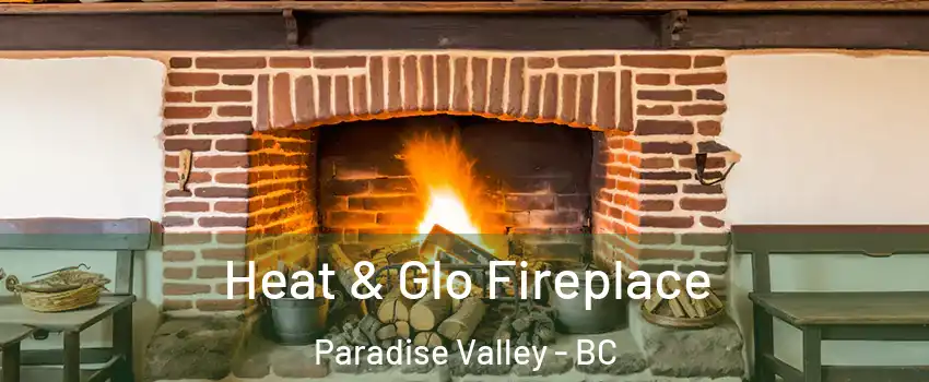  Heat & Glo Fireplace Paradise Valley - BC