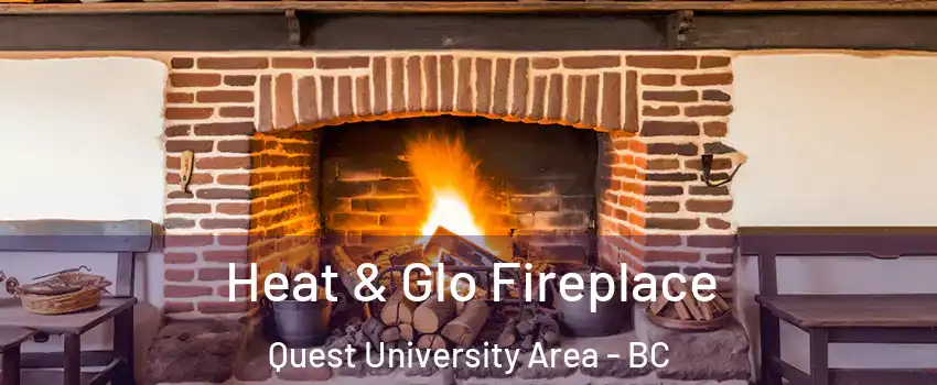  Heat & Glo Fireplace Quest University Area - BC