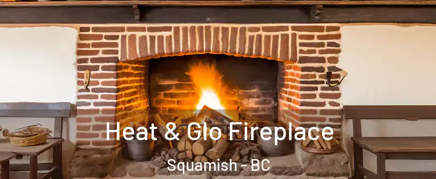  Heat & Glo Fireplace Squamish - BC