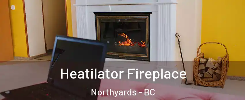  Heatilator Fireplace Northyards - BC