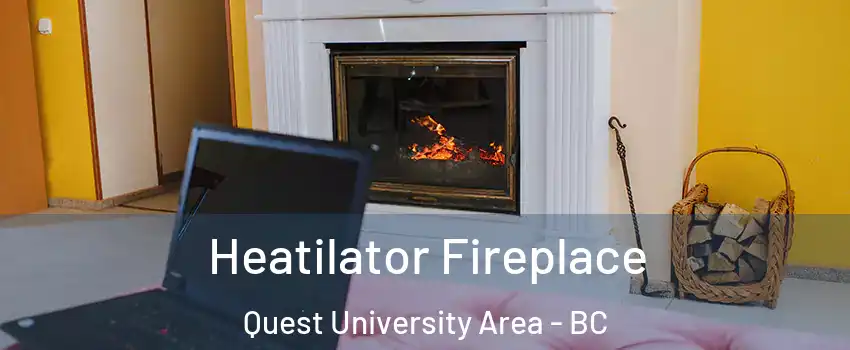  Heatilator Fireplace Quest University Area - BC