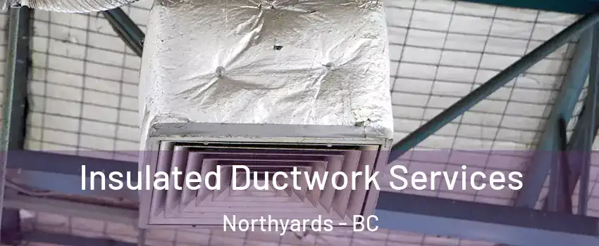  Insulated Ductwork Services Northyards - BC