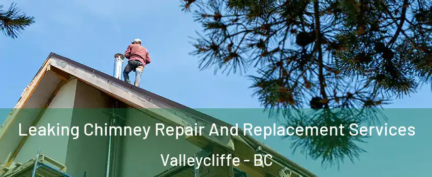  Leaking Chimney Repair And Replacement Services Valleycliffe - BC