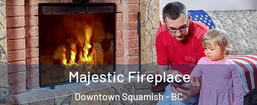  Majestic Fireplace Downtown Squamish - BC