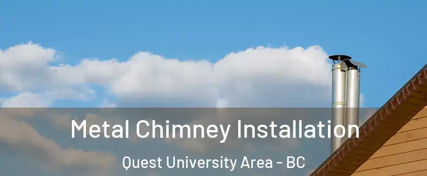  Metal Chimney Installation Quest University Area - BC